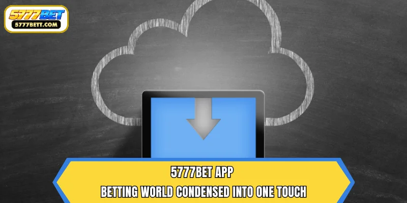 5777Bet App – Betting World Condensed into One Touch