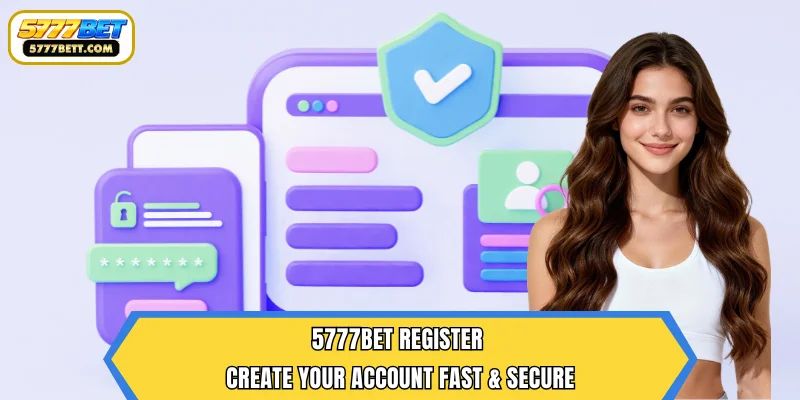 5777Bet Register – Create Your Account Fast & Secure