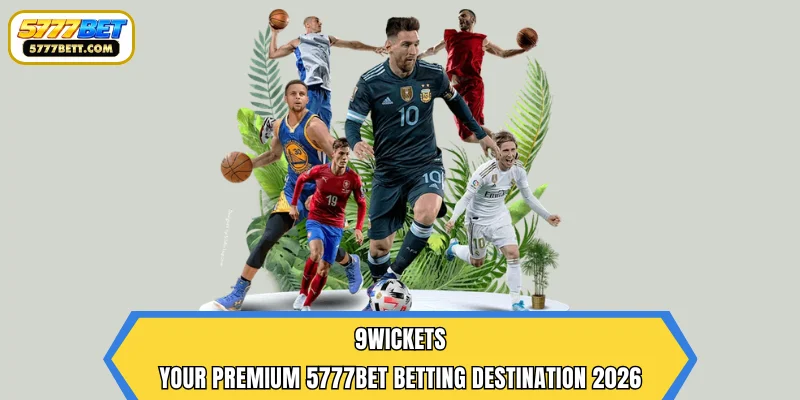 9wickets | Your Premium 5777Bet Betting Destination 2026