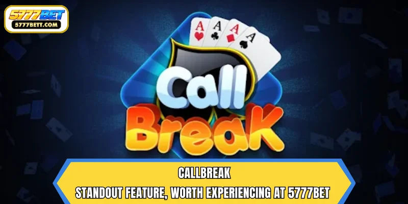 Callbreak | Standout Feature, Worth Experiencing at 5777Bet