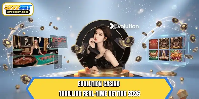 Evolution Casino – Thrilling Real-Time Betting 2026