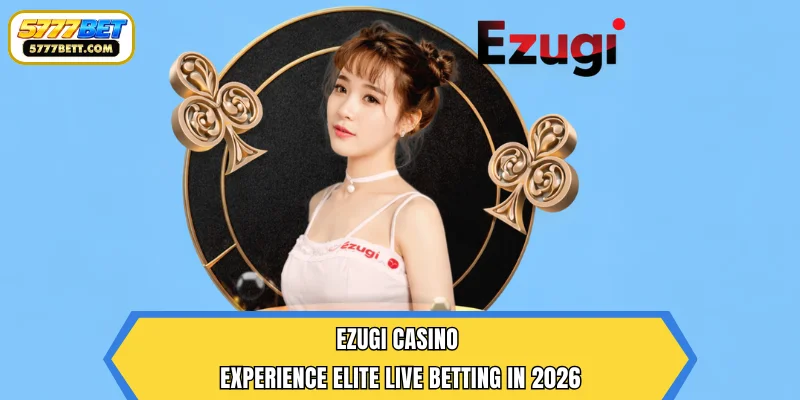 Ezugi Casino – Experience Elite Live Betting in 2026