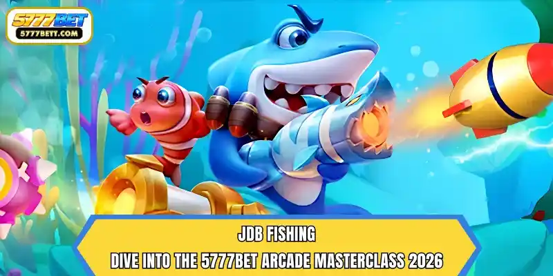 JDB Fishing | Dive Into The 5777Bet Arcade Masterclass 2026
