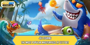 JILI Fishing | The Most Popular Masterpiece at 5777Bet