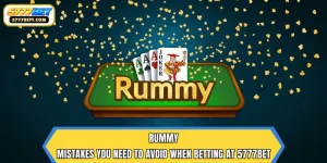 Rummy | Mistakes You Need to Avoid When Betting at 5777Bet